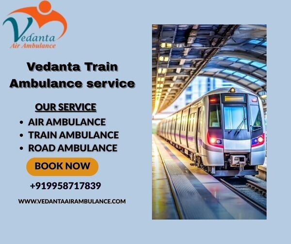 For  transfer of patients, Vedanta Train Ambulance in Dibrugarh 